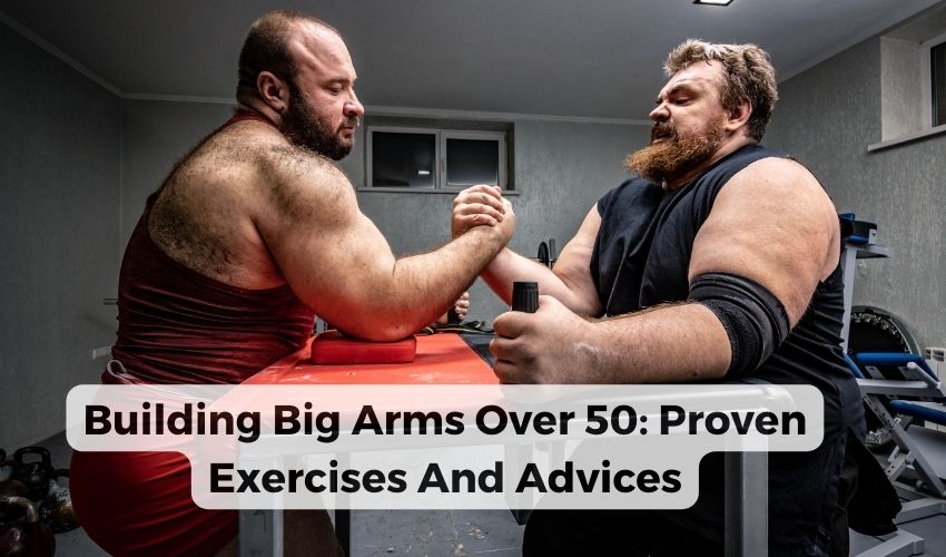 Building Big Arms Over 50