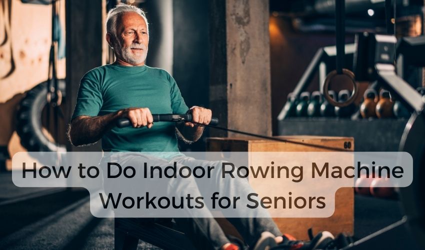 Indoor Rowing for Seniors