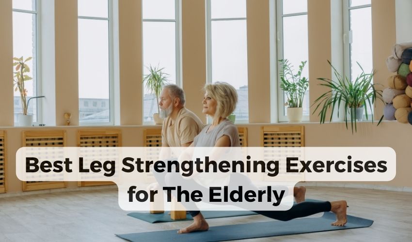 Leg Strengthening Exercises for the Elderly