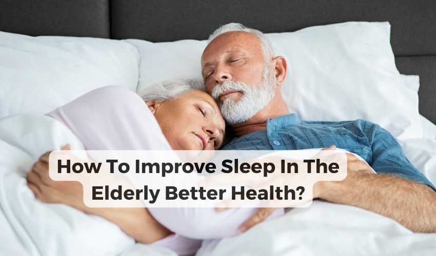 How To Improve Sleep In The Elderly