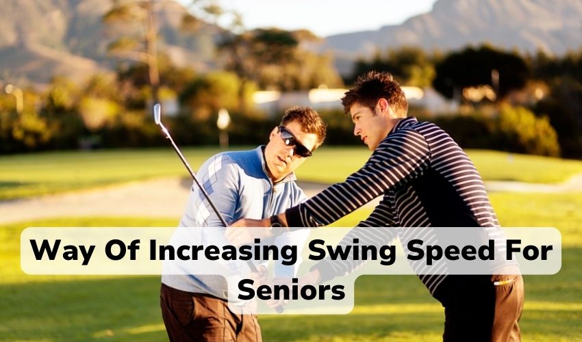 How To Increase Swing Speed For Seniors